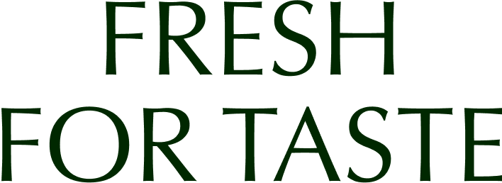 FRESH FOR TASTE